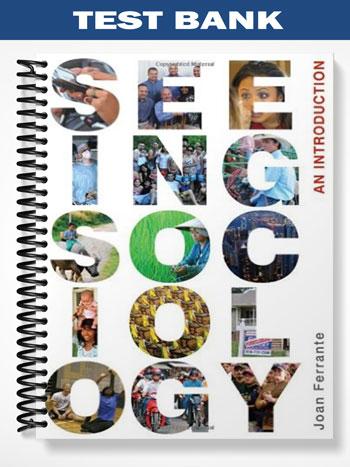 Test Bank for Seeing Sociology An Introduction 1st Edition by Joan Ferrante