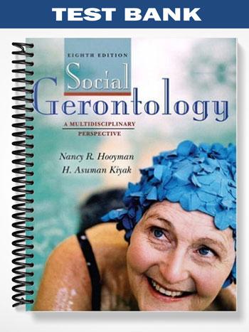 Test Bank for Social Gerontology A Multidisciplinary Perspective 8th Edition by Hooyman