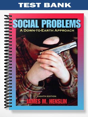Test Bank for Social Problems A Down-to-Earth Approach 8th Edition by Henslin