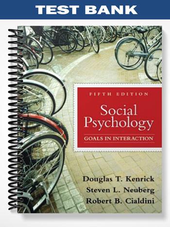 Test Bank for Social Psychology Goals in Interaction 5th Edition by Kenrick