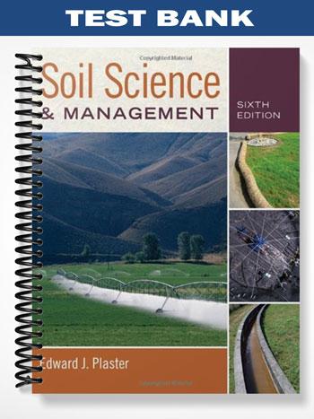 Test Bank for Soil Science and Management 6th Edition by Edward Plaster