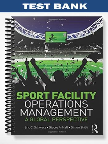 Test Bank for Sport Facility Operations Management 1st Edition by Schwarz