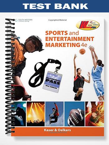Test Bank for Sports and Entertainment Marketing 4th Edition by Kaser