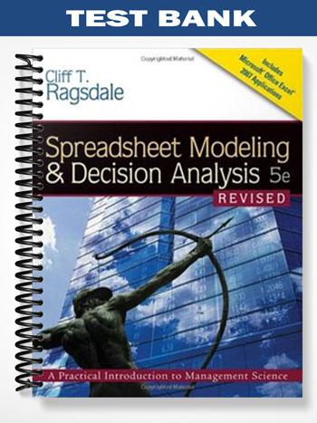 Test Bank for Spreadsheet Modeling and Decision Analysis 5th Edition by Cliff Ragsdale