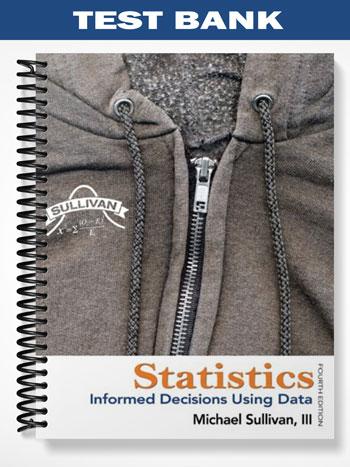 Test Bank for Statistics Informed Decisions Using Data 4th Edition by Michael Sullivan