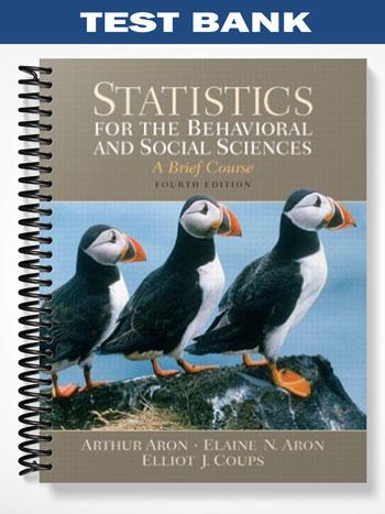 Test Bank for Statistics for the Behavioral and Social Sciences 4th Edition by Aron