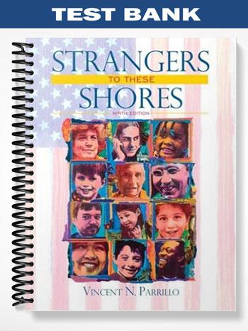 Test Bank for Strangers to These Shores Race and Ethnic Relations in the United States 9th Edition by Parrillo