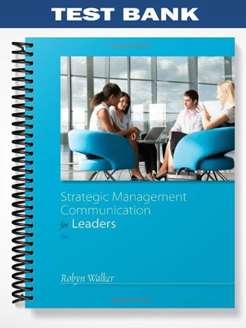 Test Bank for Strategic Management Communication for Leaders 3rd Edition by Walker