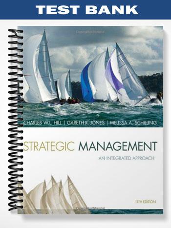 Test Bank for Strategic Management Theory & Cases An Integrated Approach 11th Edition by Hill