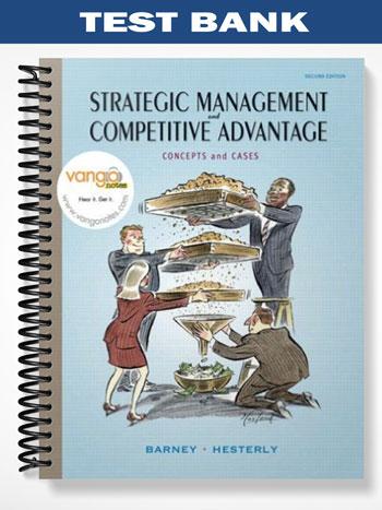 Test Bank for Strategic Management and Competitive Advantage Concepts and Cases 2nd Edition by Barney