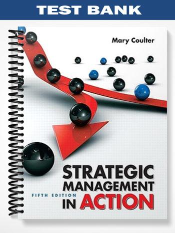 Test Bank for Strategic Management in Action 5th Edition by Coulter