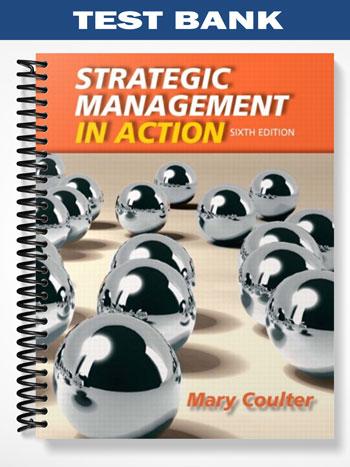 Test Bank for Strategic Management in Action 6th Edition by Mary Coulter