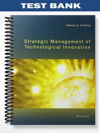 Test Bank for Strategic Management of Technological Innovation 3rd Edition by Schilling
