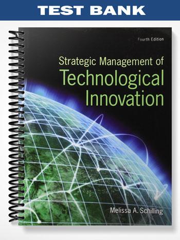 Test Bank for Strategic Management of Technological Innovation 4th Edition by Schilling