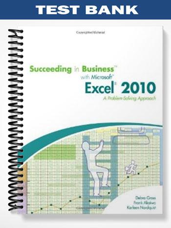 Test Bank for Succeeding in Business with Microsoft Excel 2010 A Problem-Solving Approach 1st Edition by Gross