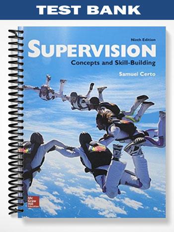 Test Bank for Supervision Concepts and Skill-Building 9th Edition by Samuel Certo