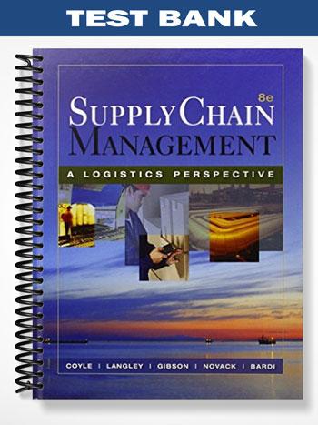 Test Bank for Supply Chain Management A Logistics Perspective 8th Edition by Coyle