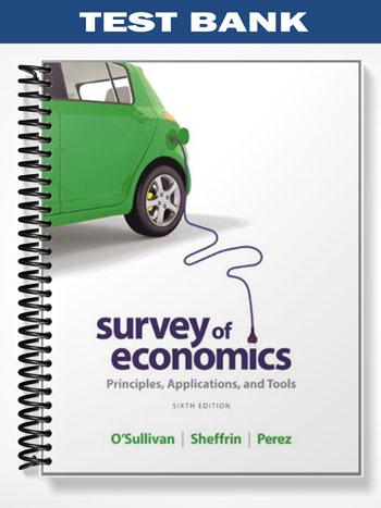 Test Bank for Survey of Economics Principles Applications and Tools 6th Edition by Osullivan