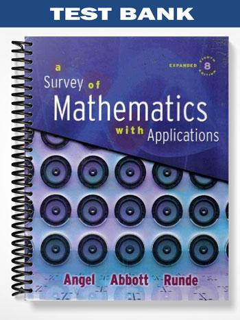 Test Bank for Survey of Mathematics with Applications Expanded Edition 8th Edition by Angel