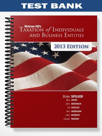 Test Bank for Taxation of Individuals and Business Entities 2013 4th Edition by Spilker