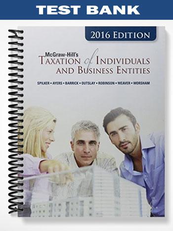 Test Bank for Taxation of Individuals and Business Entities 2016 Edition 7th Edition by Spilker