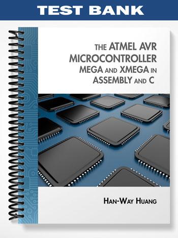 Test Bank for The Atmel AVR Microcontroller MEGA and XMEGA in Assembly and C 1st Edition by Han-Way Huang