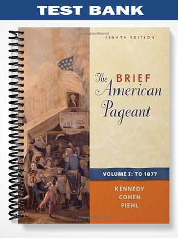 Test Bank for The Brief American Pageant A History of the Republic 8th Edition by Kennedy