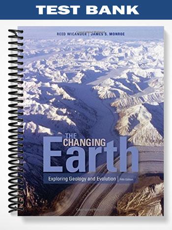 Test Bank for The Changing Earth Exploring Geology and Evolution 5th Edition by Monroe