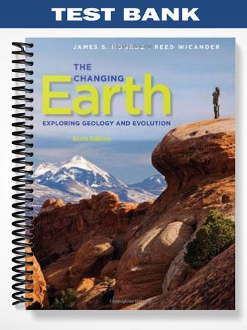 Test Bank for The Changing Earth Exploring Geology and Evolution 6th Edition by Monroe