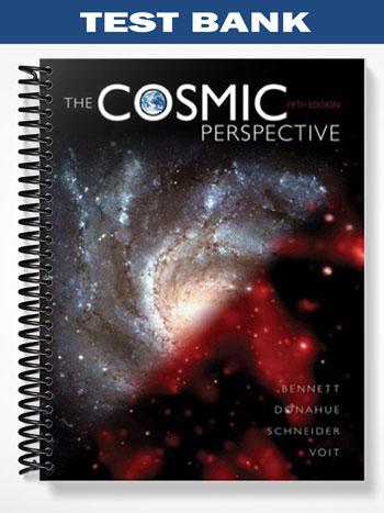 Test Bank for The Cosmic Perspective 5th Edition by Bennett