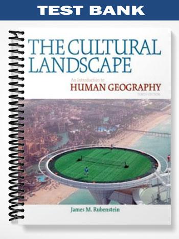 Test Bank for The Cultural Landscape An Introduction to Human Geography 10th Edition by Rubenstein