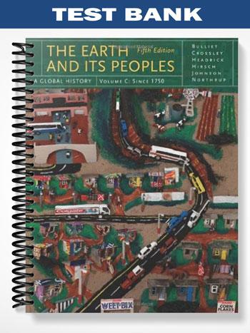 Test Bank for The Earth and Its Peoples A Global History Volume C 5th Edition by Bulliet
