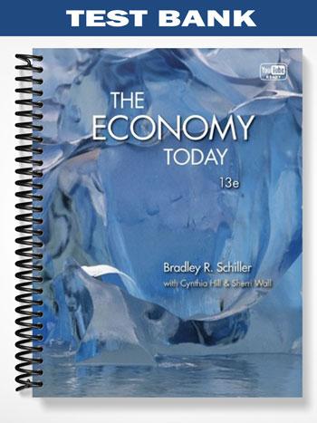 Test Bank for The Economy Today 13th Edition by Schiller