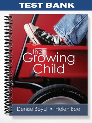 Test Bank for The Growing Child 1st Edition by Boyd