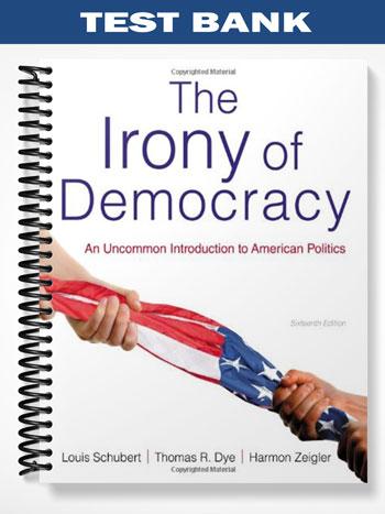 Test Bank for The Irony of Democracy An Uncommon Introduction to American Politics 16th Edition by Schubert