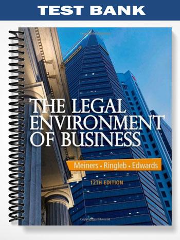 Test Bank for The Legal Environment of Business 12th Edition by Meiners