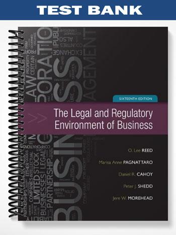 Test Bank for The Legal and Regulatory Environment of Business 16th Edition by Reed