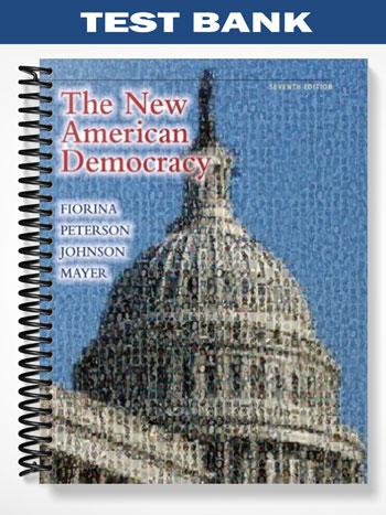 Test Bank for The New American Democracy 7th Edition by Fiorina