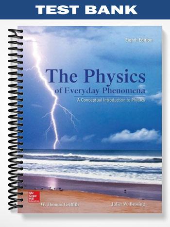 Test Bank for The Physics of Everyday Phenomena A Conceptual Introduction to Physics 8th Edition by Griffith