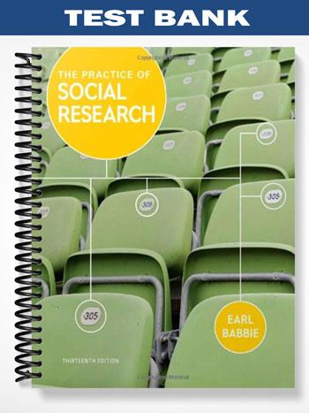 Test Bank for The Practice of Social Research 13th Edition by Babbie