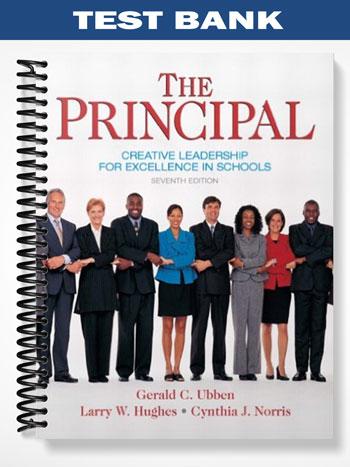 Test Bank for The Principal Creative Leadership for Excellence in Schools 7th Edition by Ubben