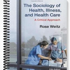 Test Bank for The Sociology of Health Illness and Health Care A Critical Approach 5th Edition by Rose Weitz