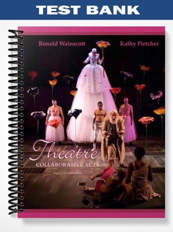 Test Bank for Theatre Collaborative Acts 4th Edition by Wainscott