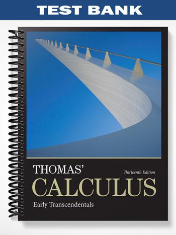 Test Bank for Thomas Calculus Early Transcendentals 13th Edition by Thomas