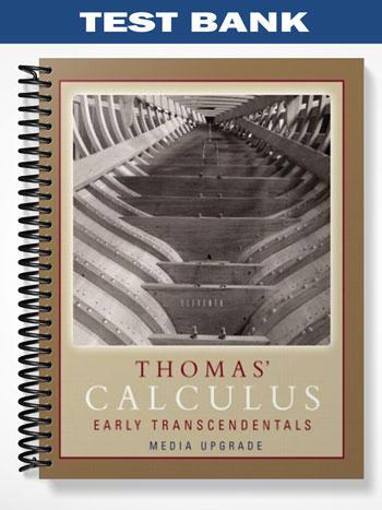Test Bank for Thomas Calculus Early Transcendentals Media Upgrade 11th Edition by Thomas