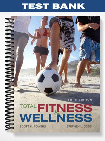 Test Bank for Total Fitness and Wellness 5th Edition by Powers