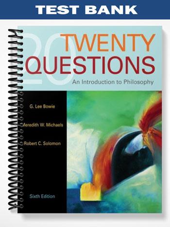 Test Bank for Twenty Questions An Introduction to Philosophy 6th Edition by Bowie