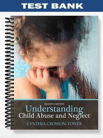 Test Bank for Understanding Child Abuse and Neglect 8th Edition by Cynthia Crosson-Tower