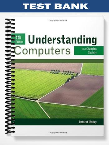 Test Bank for Understanding Computers in a Changing Society 4th Edition by Deborah Morley