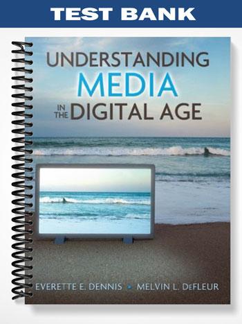 Test Bank for Understanding Media in the Digital Age 1st Edition by Dennis